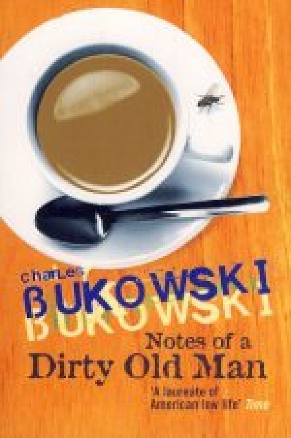 Charles Bukowski: NOTES OF A DIRTY OLD MAN