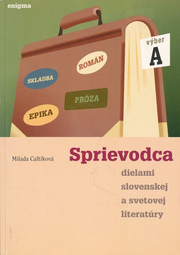 Milada Caltíková: SPRIEVODCA DIELAMI SLOVENSKEJ A SVETOVEJ LITERATÚRY - A
