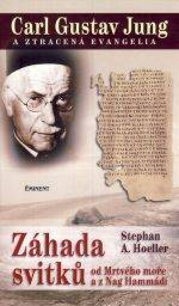 Stephan A. Hoeller: CARL GUSTAV JUNG A ZTRACENÁ EVANGELIA. ZÁHADA SVITKŮ OD MRTVÉHO MOŘE A Z NAG HAMMÁDÍ