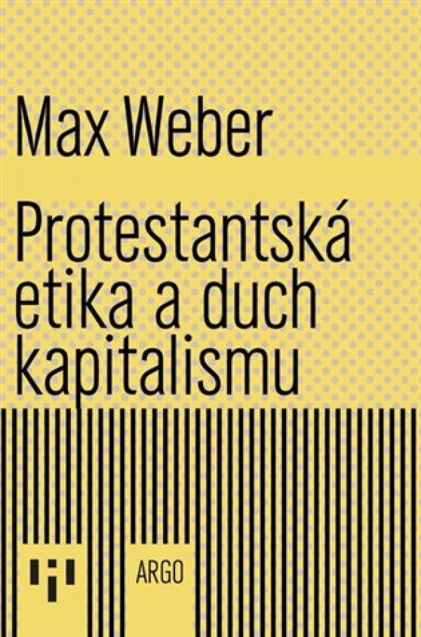 Max Weber: PROTESTANSKÁ ETIKA A DUCH KAPITALISMU