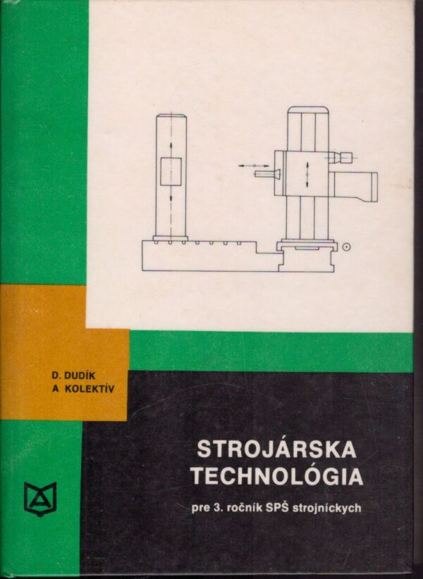 D. Dudík, D. Driensky, M. Vrškový: STROJÁRSKA TECHNOLÓGIA