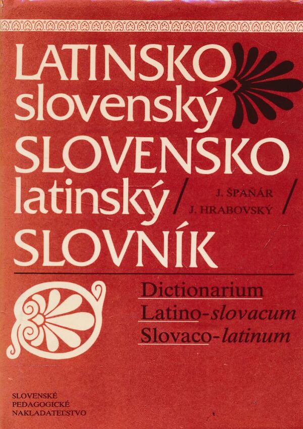 J. Špaňár, J. Hrabovský: LATINSKO-SLOVENSKÝ SLOVENSKO-LATINSKÝ SLOVNÍK