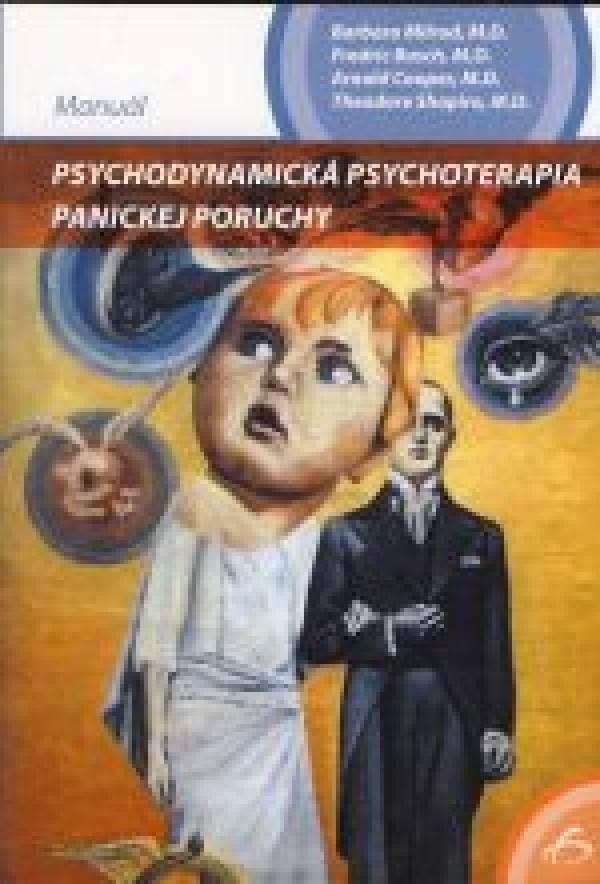 B. Milrod, F. Busch, A. Cooper, T. Shapiro: PSYCHODYNAMICKÁ PSYCHOTERAPIA PANICKEJ PORUCHY