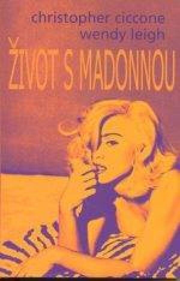 Christopher Ciccone, Wendy Leigh: ŽIVOT S MADONNOU
