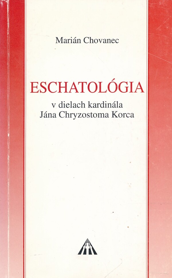 Marián Chovanec: ESCHATOLÓGIA V DIELACH KARDINÁLA JÁNA CHRYZOSTOMA KORCA