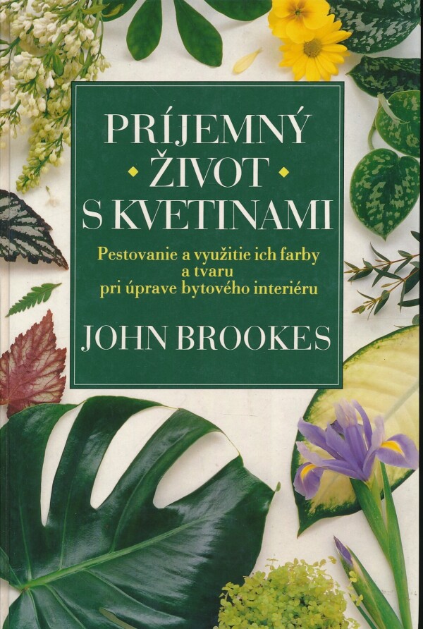 John Brookes: PRÍJEMNÝ ŽIVOT S KVETINAMI