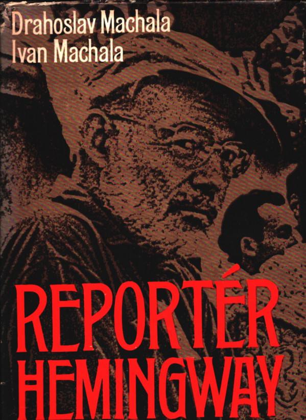 Drahoslav Machala, Ivan Machala: REPORTÉR HEMINGWAY