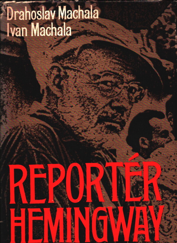 Drahoslav Machala, Ivan Machala: REPORTÉR HEMINGWAY