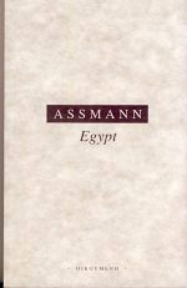 Jan Assmann: EGYPT - THEOLOGIE A ZBOŽNOST RANÉ CIVILIZACE