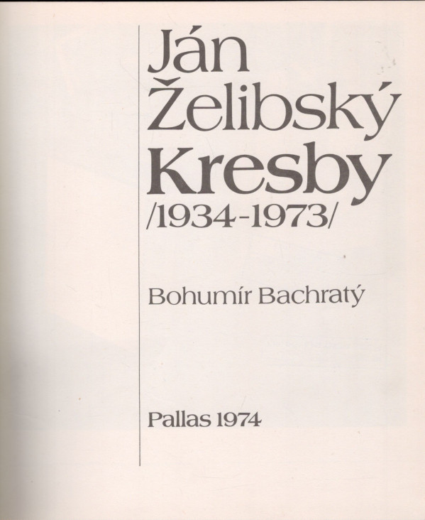 Bohumír Bachratý: JÁN ŽELIBSKÝ - KRESBY 1934 - 1973