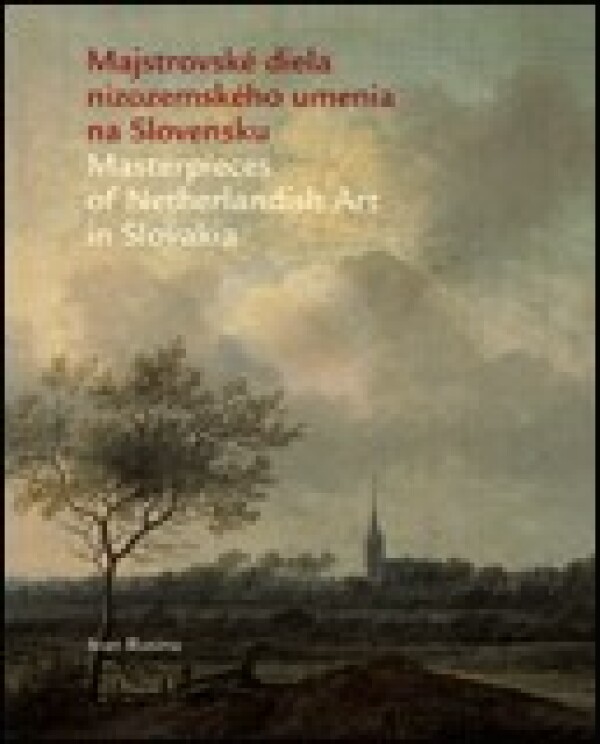 Ivan Rusina: MAJSTROVSKÉ DIELA NIZOZEMSKÉHO UMENIA NA SLOVENSKU