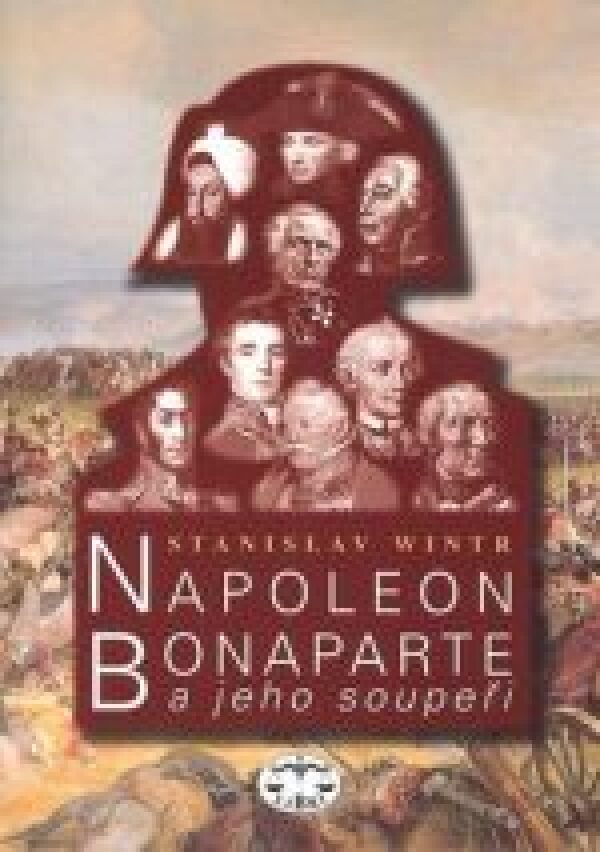 Stanislav Wintr: NAPOLEON BONAPARTE A JEHO SOUPEŘI