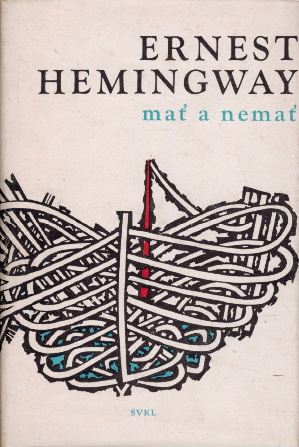 Ernest Hemingway: MAŤ A NEMAŤ
