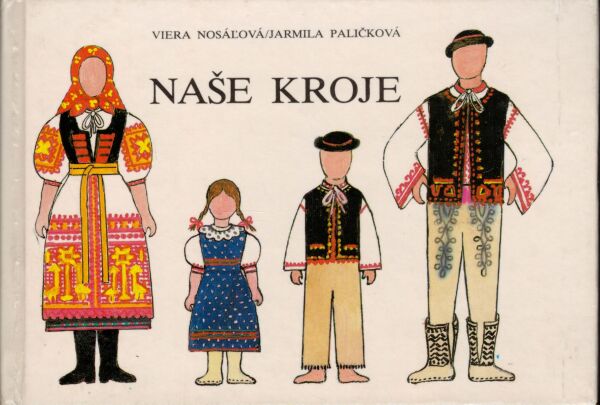 Viera Nosáľová, Jarmila Paličková: NAŠE KROJE