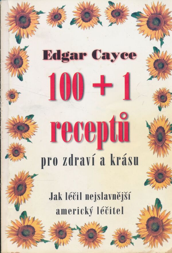 Edgar Cayce: 100+1 receptů pro zdraví a krásu