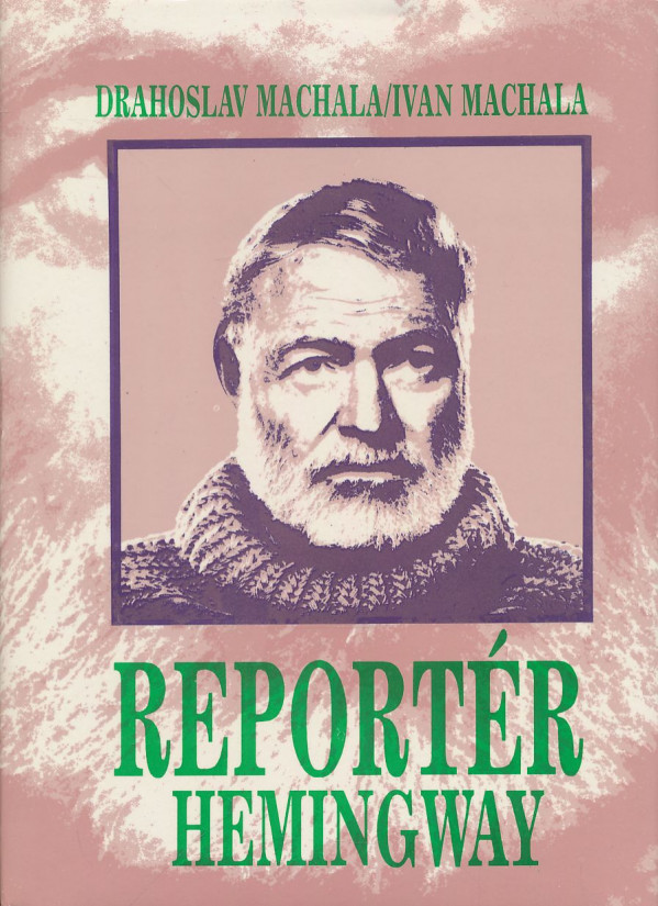 Drahoslav Machala, Ivan Machala: Reportér Hemingway