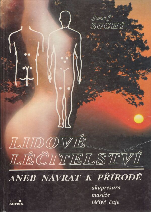Josef Suchý: LIDOVÉ LÉČITELSTVÍ ANEB NÁVRAT K PŘÍRODE
