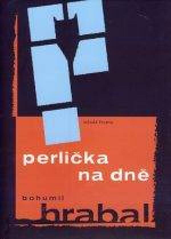 Bohumil Hrabal: PERLIČKA NA DNĚ