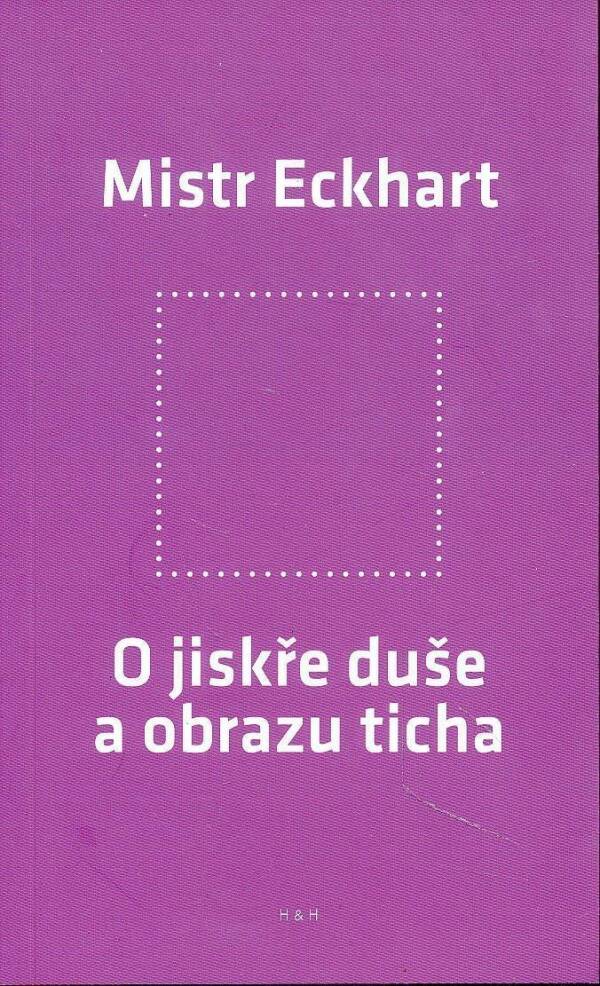 Eckhart Mistr: O JISKŘE DUŠE A OBRAZU TICHA