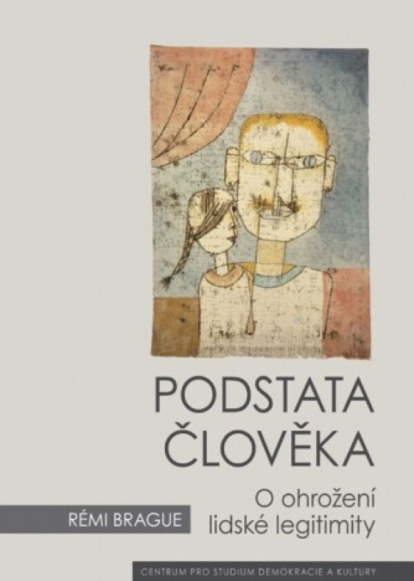 Rémi Brague: PODSTATA ČLOVĚKA