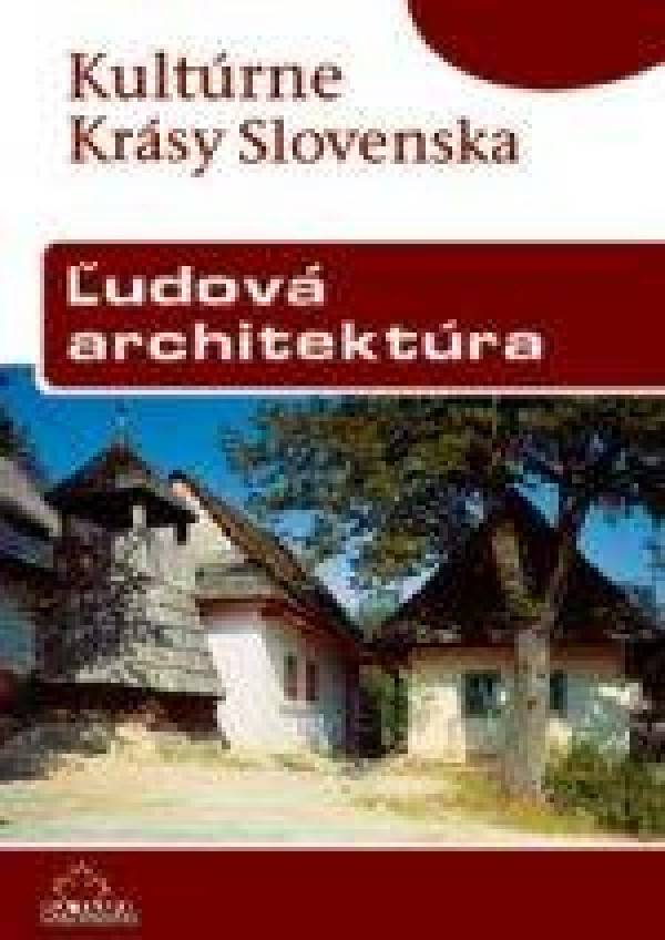 Viera Dvořáková: ĽUDOVÁ ARCHITEKTÚRA - KULTÚRNE KRÁSY SLOVENSKA