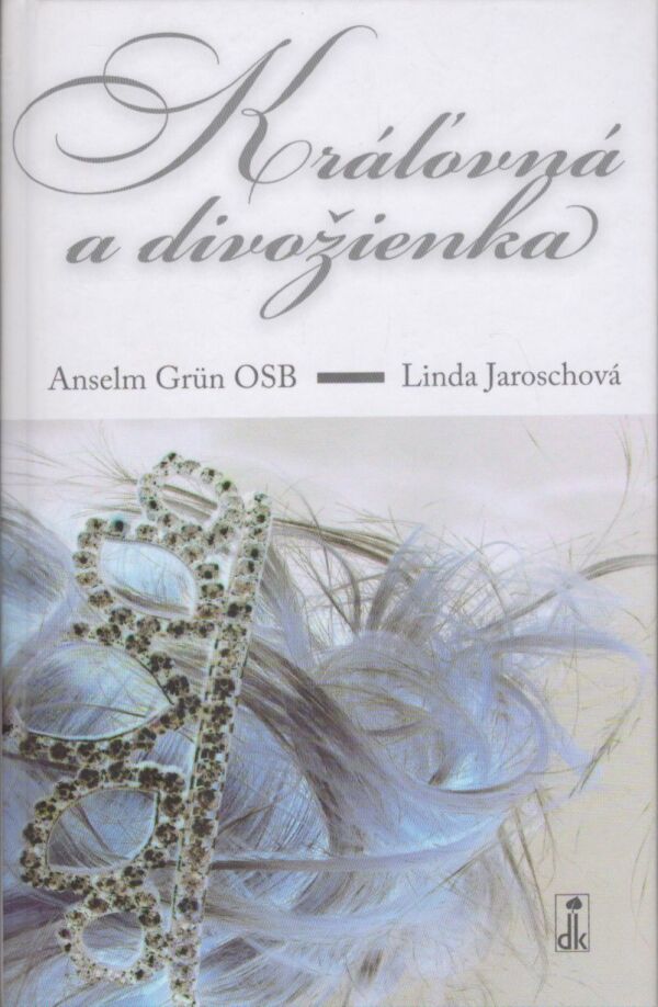 Anselm Grün, Linda Jaroschová: KRÁĽOVNÁ A DIVOŽIENKA