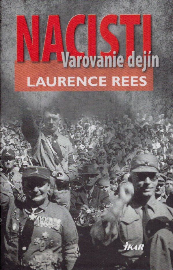 Laurence Rees: NACISTI - VAROVANIE DEJÍN