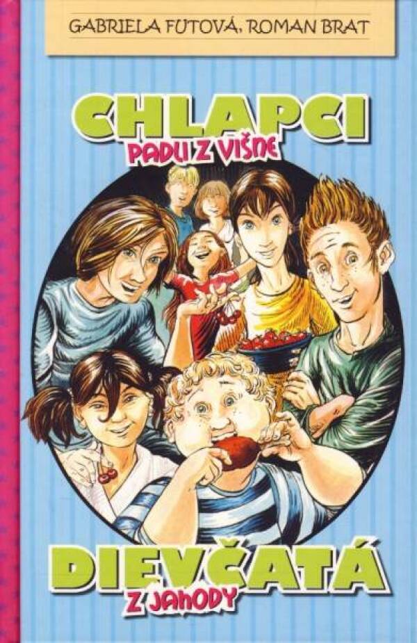 Gabriela Futová, Roman Brat: CHLAPCI PADLI Z VIŠNE DIEVČATÁ Z JAHODY