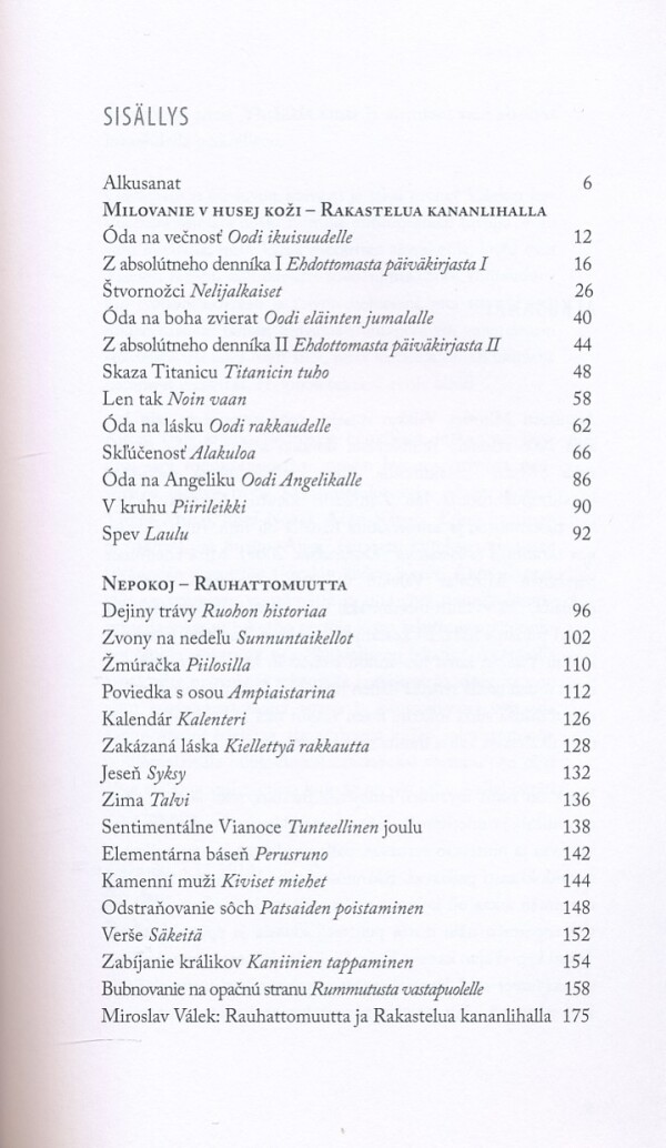 Miroslav Válek: MILOVANIE V HUSEJ KOŽI. NEPOKOJ/RAKASTELUA KANANLIHALLA. RAUHATTO MUTTA