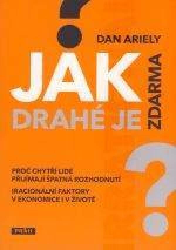 Dan Ariely: JAK DRAHÉ JE ZDARMA?