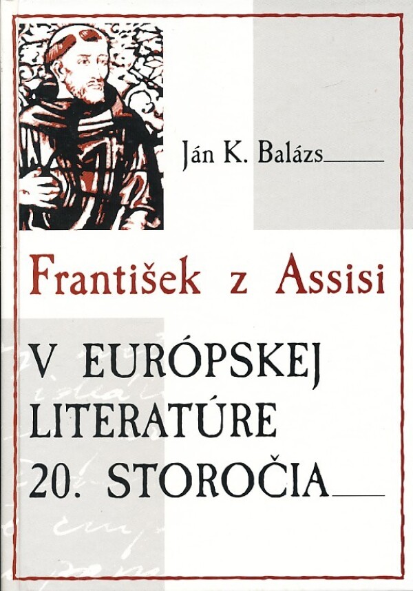 Ján K. Balázs: FRANTIŠEK Z ASSISI V EURÓPSKEJ LITERATÚRE 20. STOROČIA