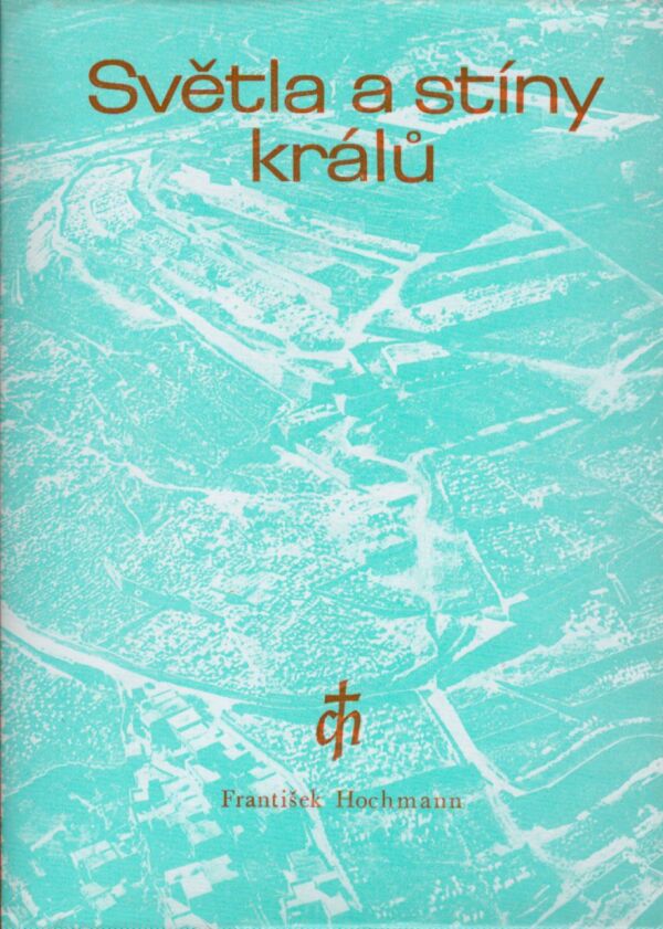 František Hochmann: SVĚTLA A STÍNY KRÁLŮ