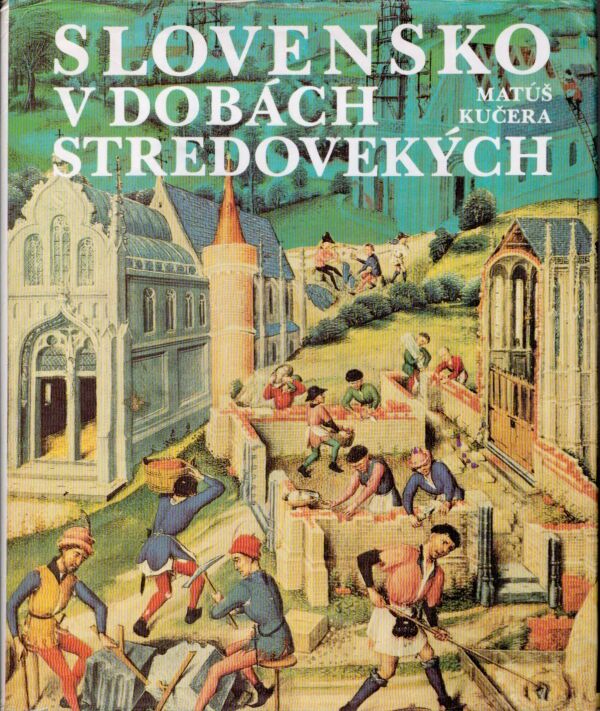 Matúš Kučera: SLOVENSKO V DOBÁCH STREDOVEKÝCH