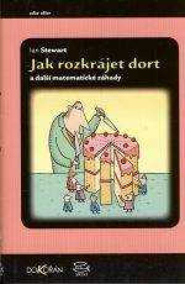 Ian Stewart: JAK ROZKRÁJET DORT A DALŠÍ MATEMATICKÉ ZÁHADY