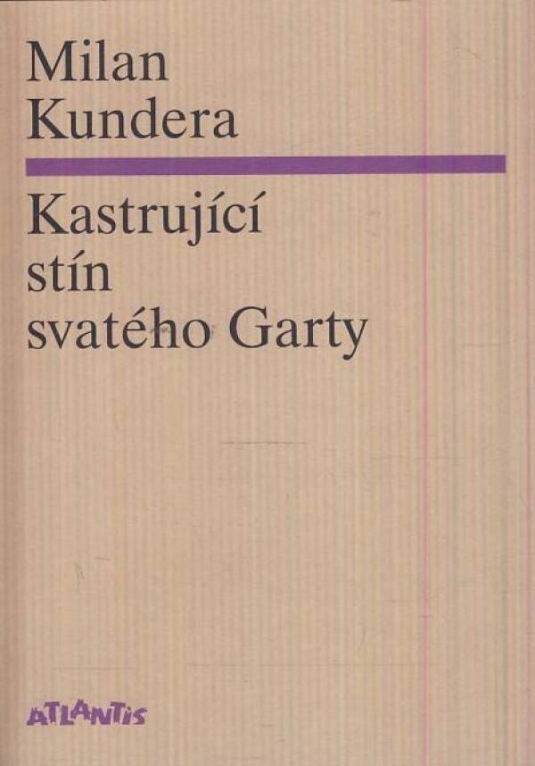 Milan Kundera: KASTRUJÍCÍ STÍN SVATÉHO GARTY
