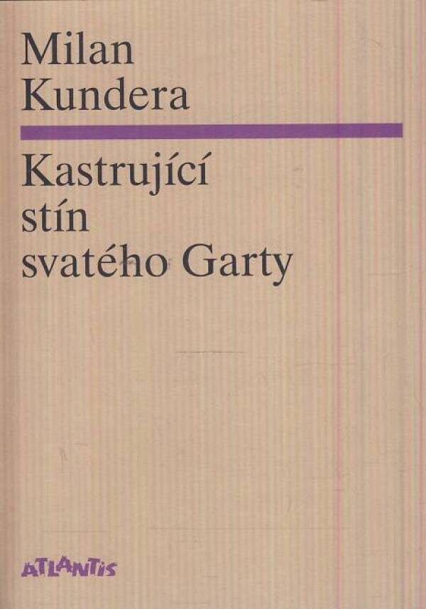 Milan Kundera: KASTRUJÍCÍ STÍN SVATÉHO GARTY