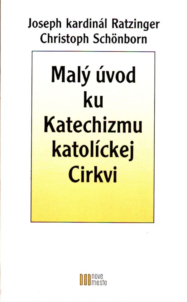 Joseph Ratzinger, Christoph Schönborn: MALÝ ÚVOD KU KATECHIZMU KATOLÍCKEJ CIRKVI