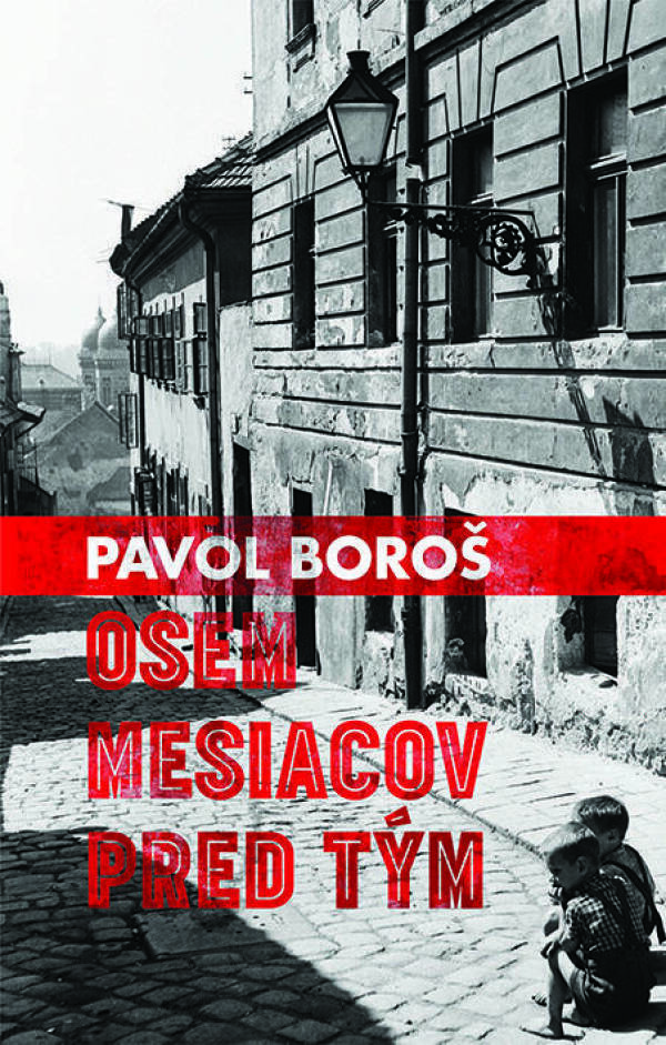 Pavol Boroš: OSEM MESIACOV PRED TÝM