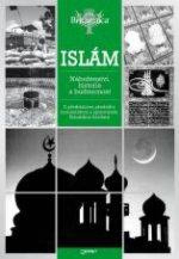 ISLÁM - NÁBOŽENSTVÍ, HISTORIE A BUDOUCNOST