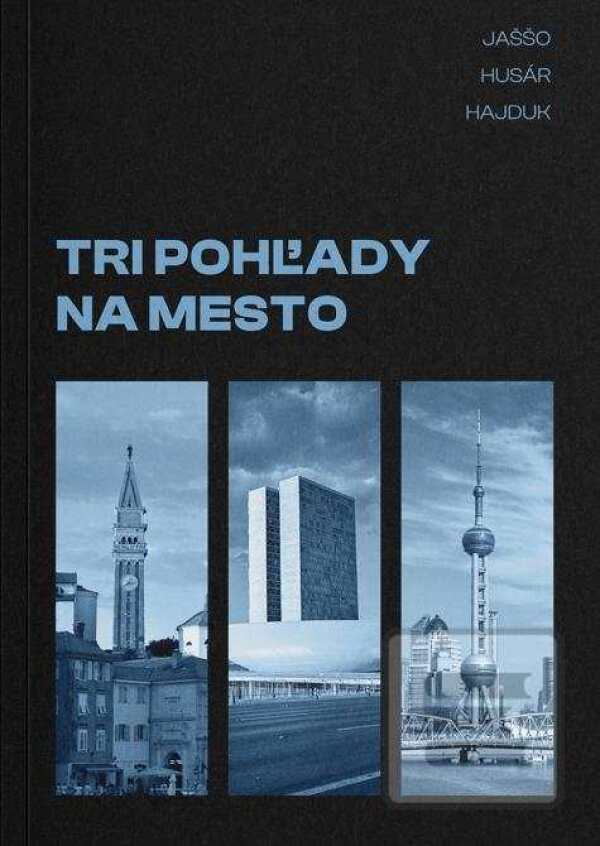 Michal Hajduk, Nilan Husár, Matej Jaššo: TRI POHĽADY NA MESTO