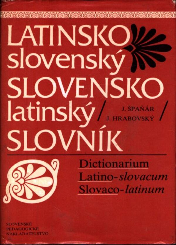 J. Špaňár, J. Hrabovský: LATINSKO-SLOVENSKÝ SLOVENSKO-LATINSKÝ SLOVNÍK