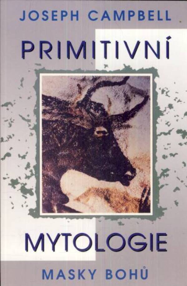 Joseph Campbell: PRIMITIVNÍ MYTOLOGIE - MASKY BOHŮ