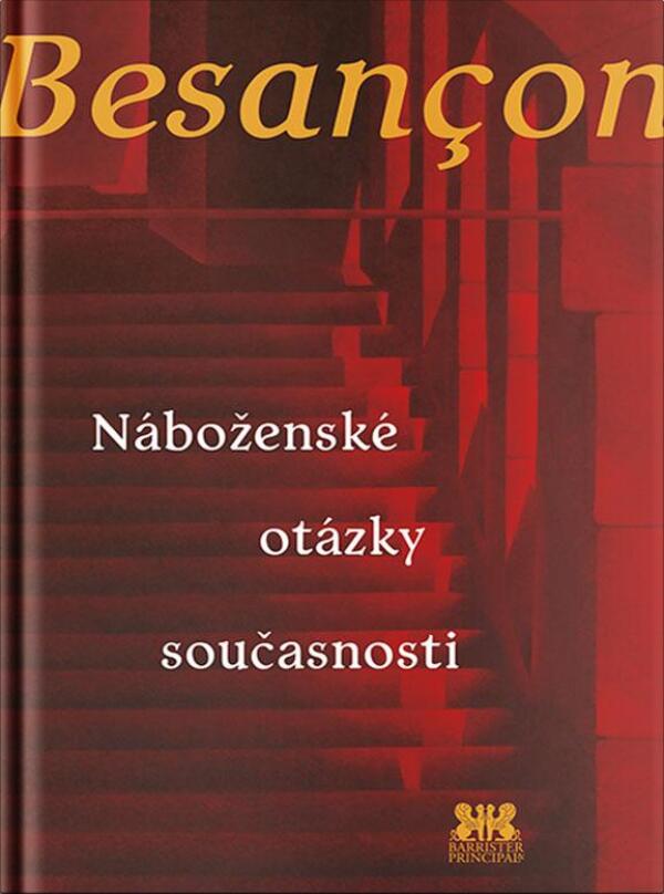 Alain Besancon: NÁBOŽENSKÉ OTÁZKY SOUČASNOSTI