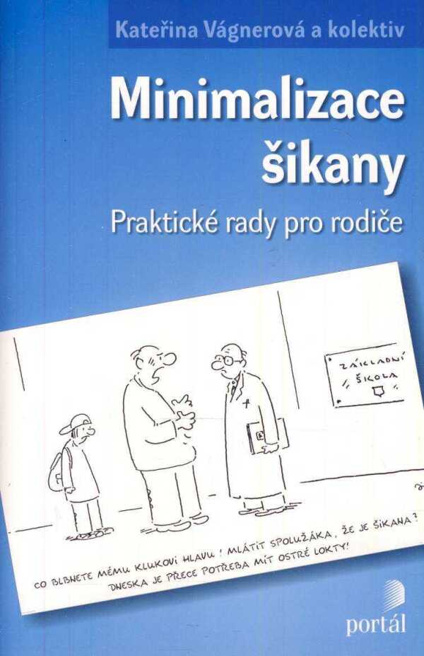 Kateřina Vágnerová a kol.: MINIMALIZACE ŠIKANY - PRAKTICKÉ RADY PRO RODIČE