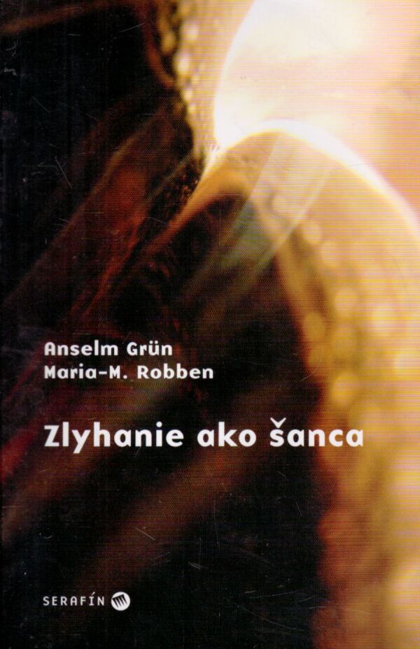 Anselm Grün, Maria-M. Robben: ZLYHANIE AKO ŠANCA