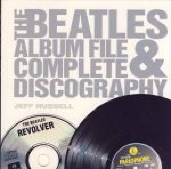 Jeff Russell: THE BEATLES ALBUM FILE AND COMPLETE DISCOGRAPHY