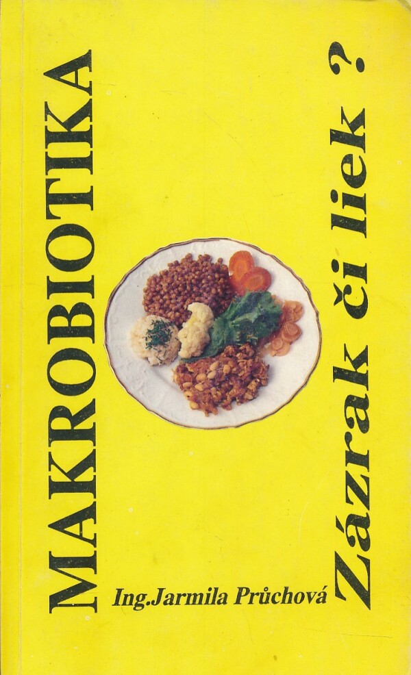 Jarmila Průchová: MAKROBIOTIKA ZÁZRAK ČI LIEK?