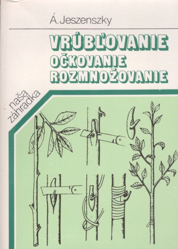 Á. Jeszenszky: VRÚBĽOVANIE, OČKOVANIE, ROZMNOŽOVANIE