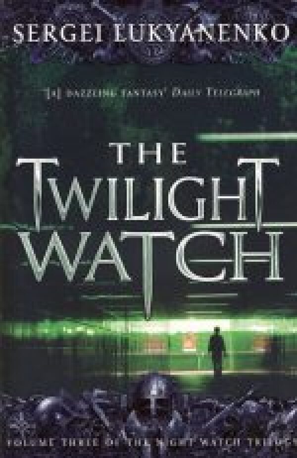 Sergei Lukyanenko: THE TWILIGHT WATCH