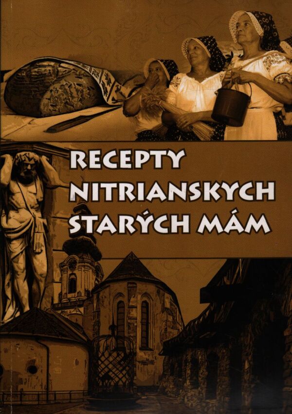 Anzelma Holôšková, Milan Holôška: RECEPTY NITRIANSKYCH STARÝCH MÁM